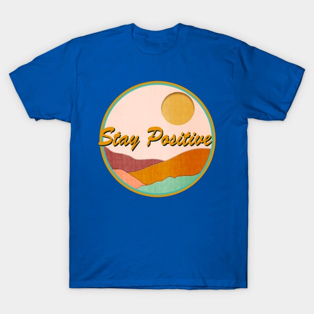 Stay Positive T-Shirt by Sundayberkah